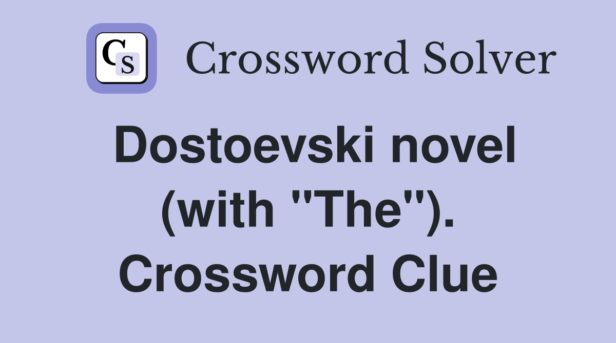 Dostoevski novel (with "The"). Crossword Clue