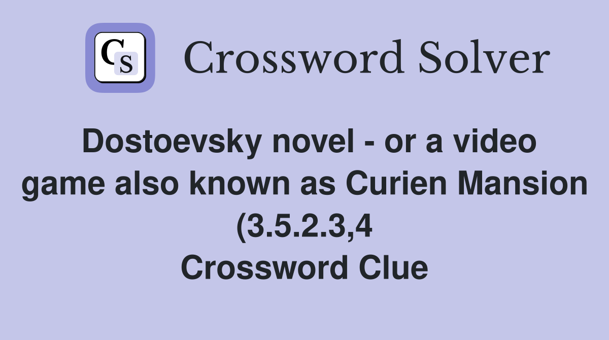 Dostoevsky novel or a video game also known as Curien Mansion (3 5 2 Dostoevsky novel or a video game also known as Curien Mansion (3 5 2
