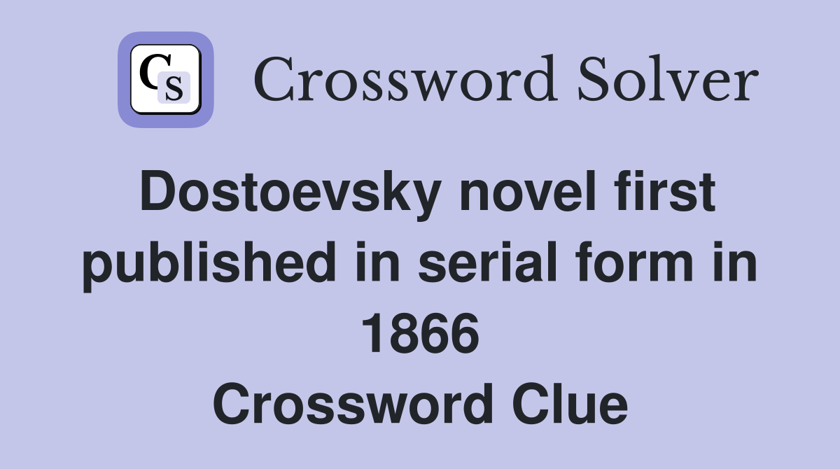 Dostoevsky novel first published in serial form in 1866 Crossword Clue