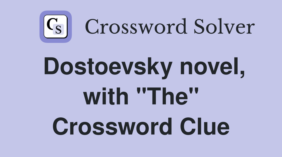 Dostoevsky novel, with "The" Crossword Clue