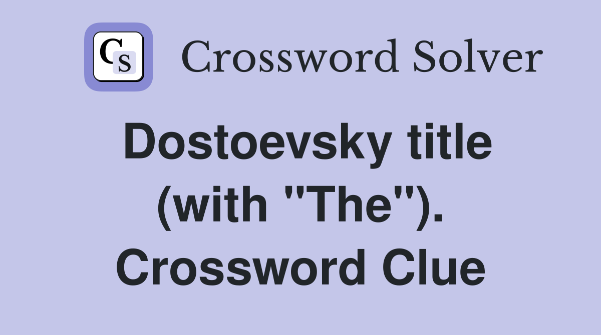 Dostoevsky title (with "The"). Crossword Clue
