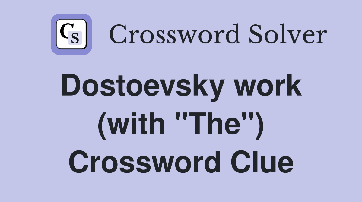 Dostoevsky work  (with "The") Crossword Clue