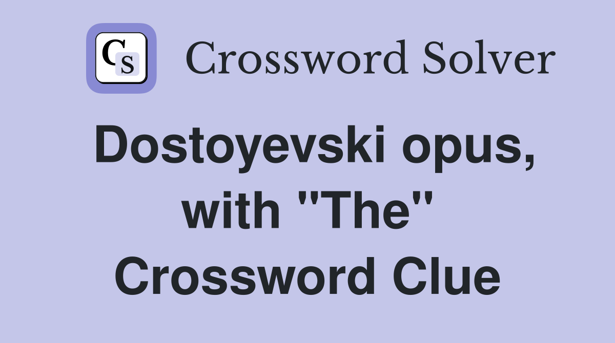 Dostoyevski opus, with "The" Crossword Clue