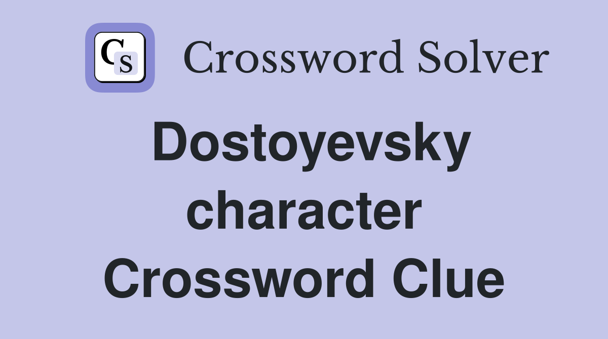 Dostoyevsky character Crossword Clue