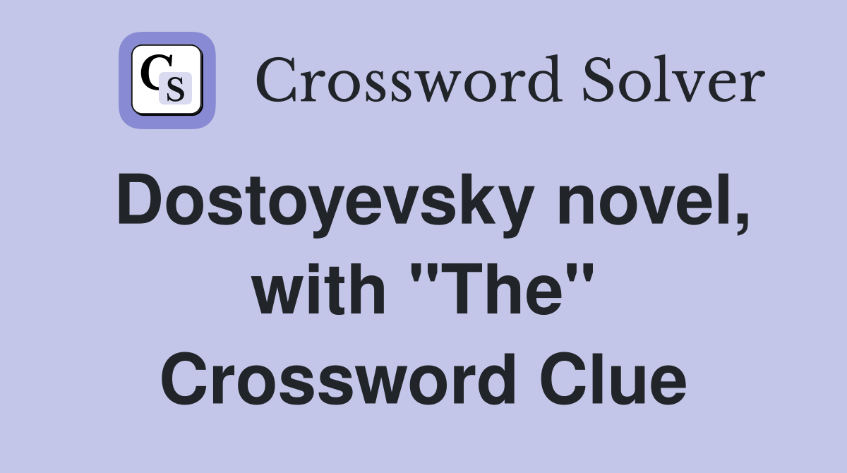 Dostoyevsky novel, with "The" Crossword Clue