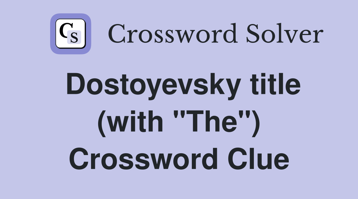Dostoyevsky title (with "The") Crossword Clue