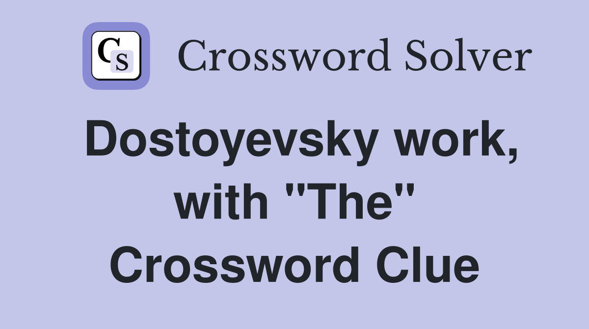 Dostoyevsky work, with "The" Crossword Clue