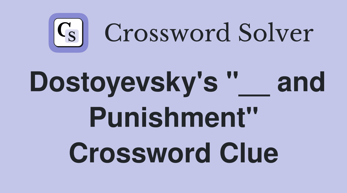 Dostoyevsky's "__ and Punishment" Crossword Clue