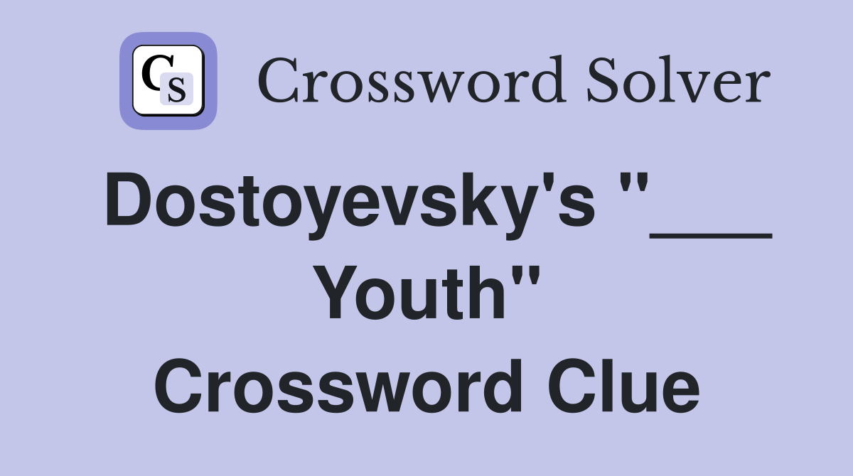 Dostoyevsky's "___ Youth" Crossword Clue