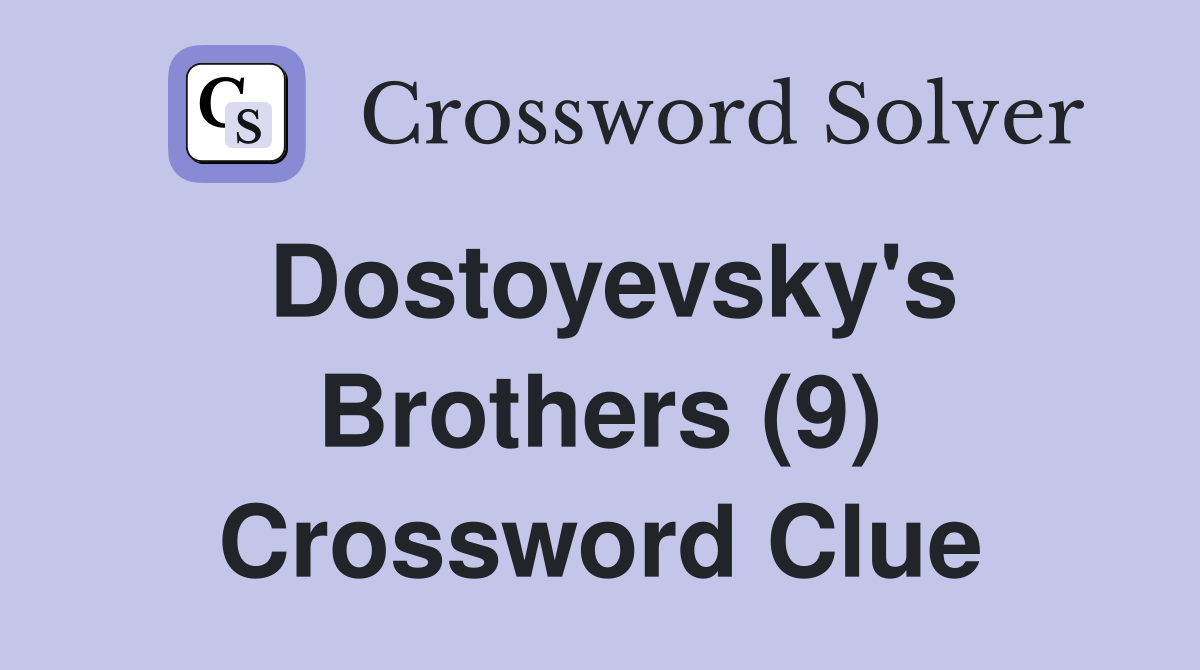 Dostoyevsky's Brothers (9) Crossword Clue