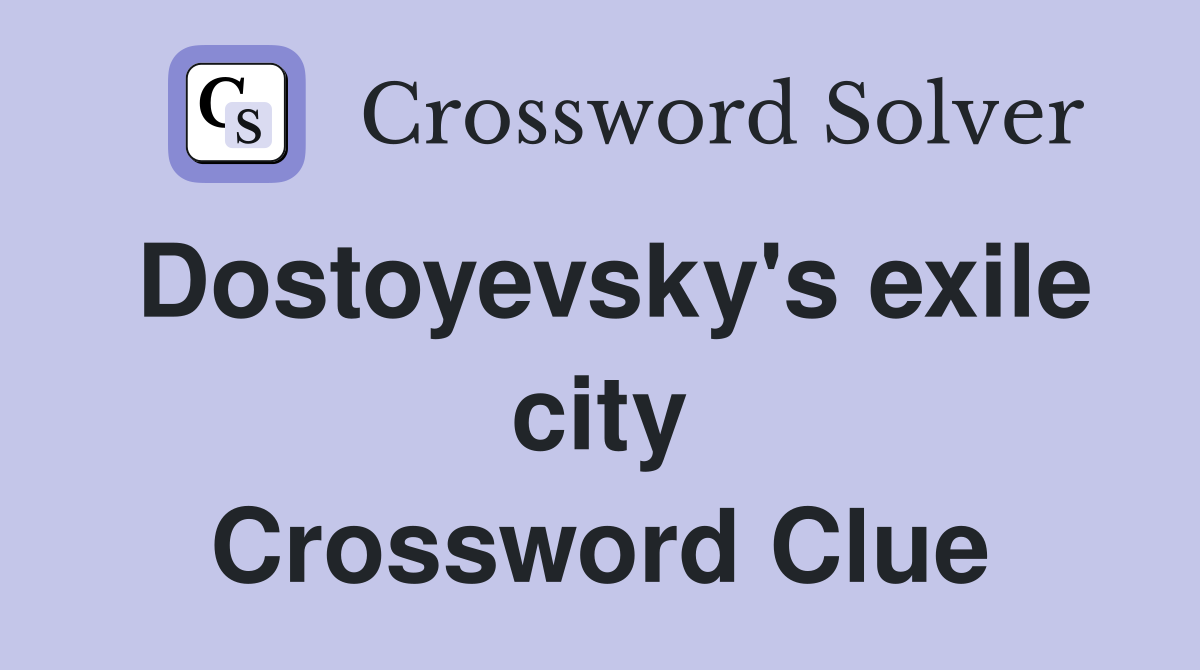 Dostoyevsky's exile city Crossword Clue