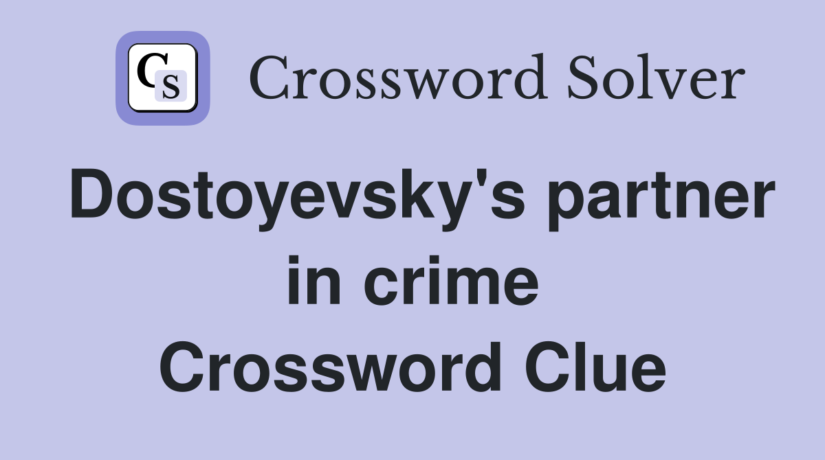 Dostoyevsky's partner in crime Crossword Clue