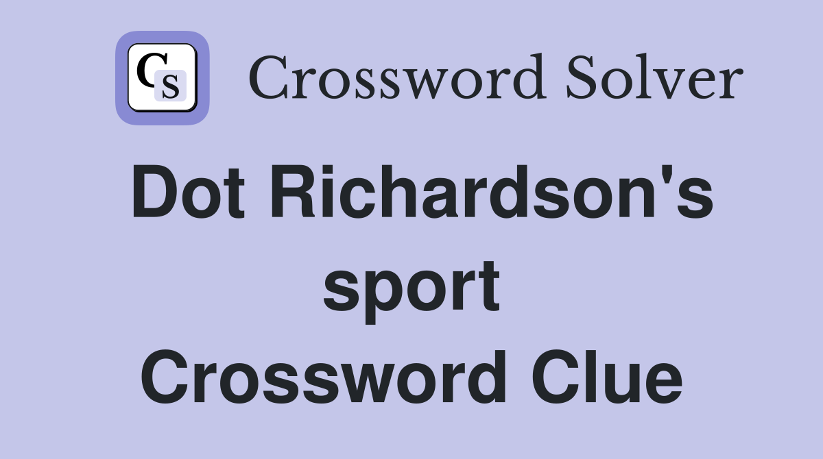 Dot Richardson's sport Crossword Clue