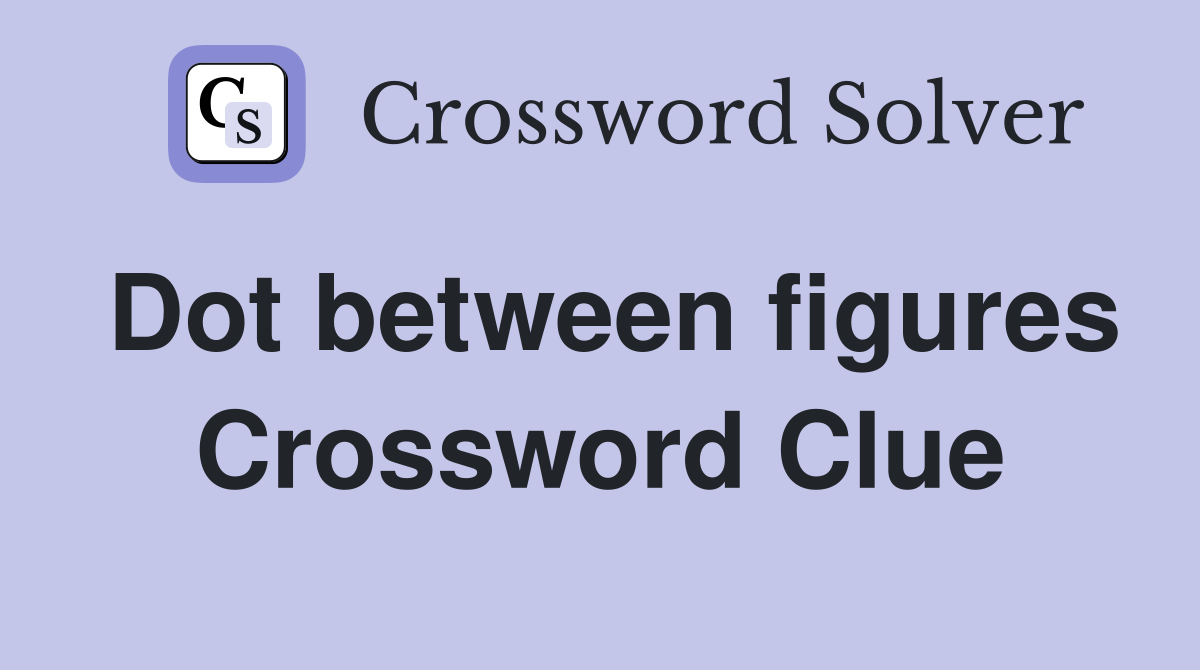 Dot between figures Crossword Clue