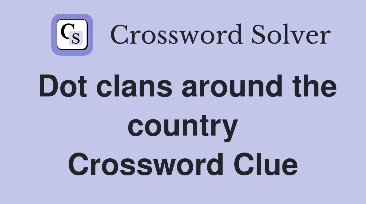 Dot clans around the country Crossword Clue