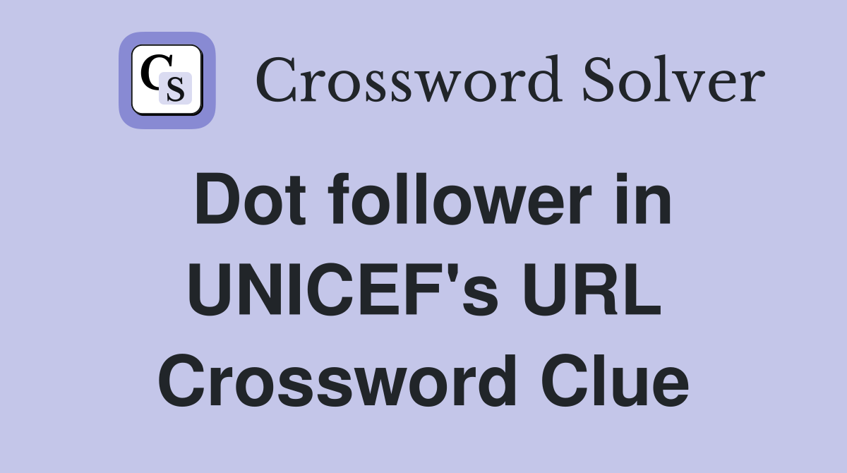 Dot follower in UNICEF's URL Crossword Clue