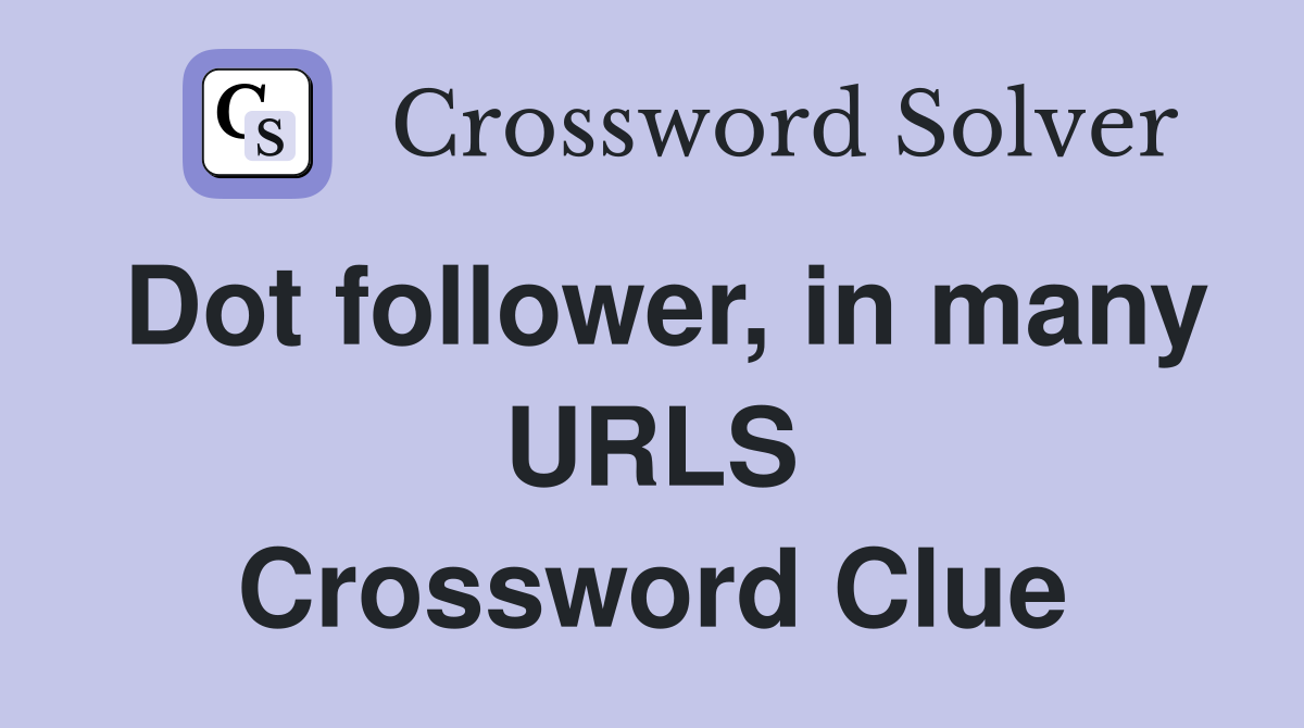 Dot follower, in many URLS Crossword Clue