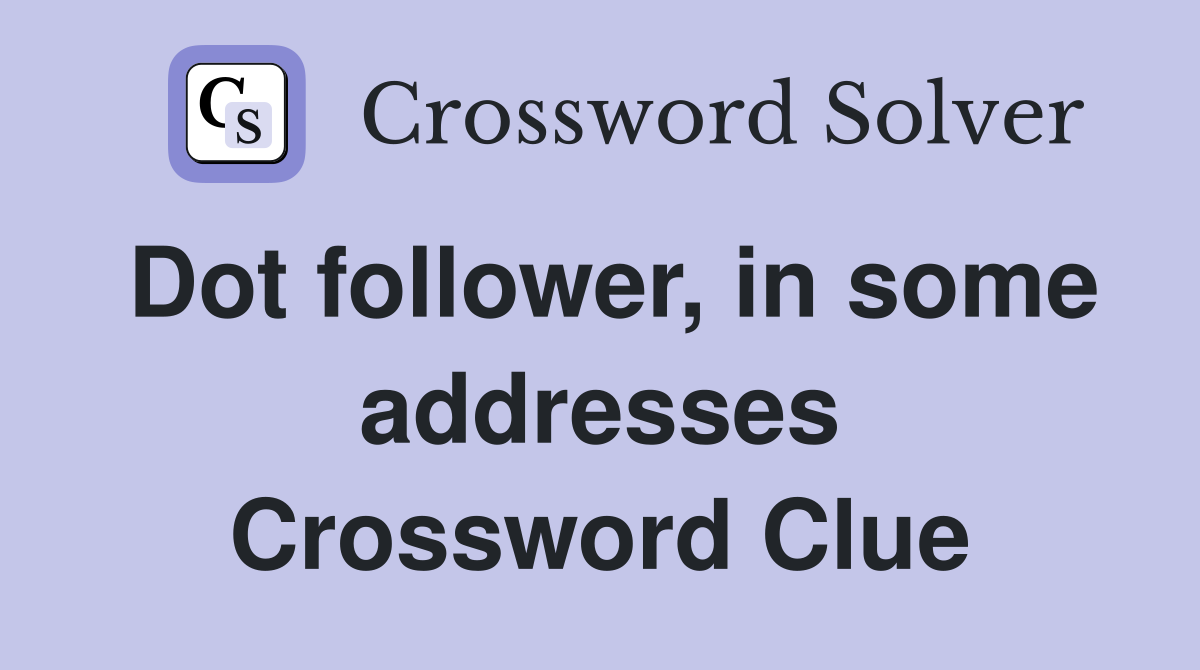 Dot follower, in some addresses Crossword Clue