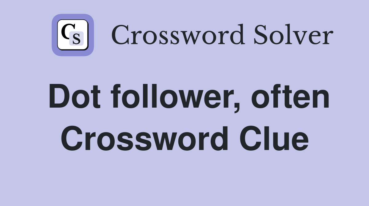 Dot follower, often Crossword Clue