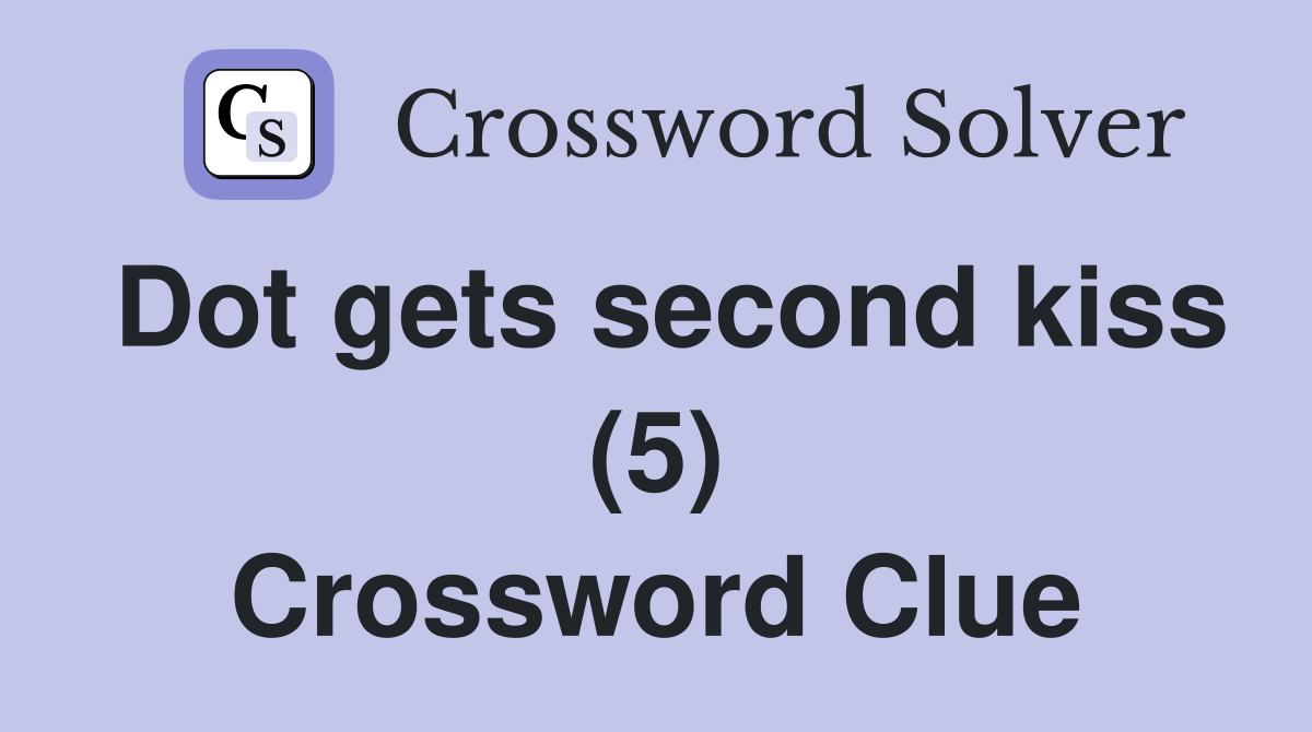 Dot gets second kiss (5) Crossword Clue