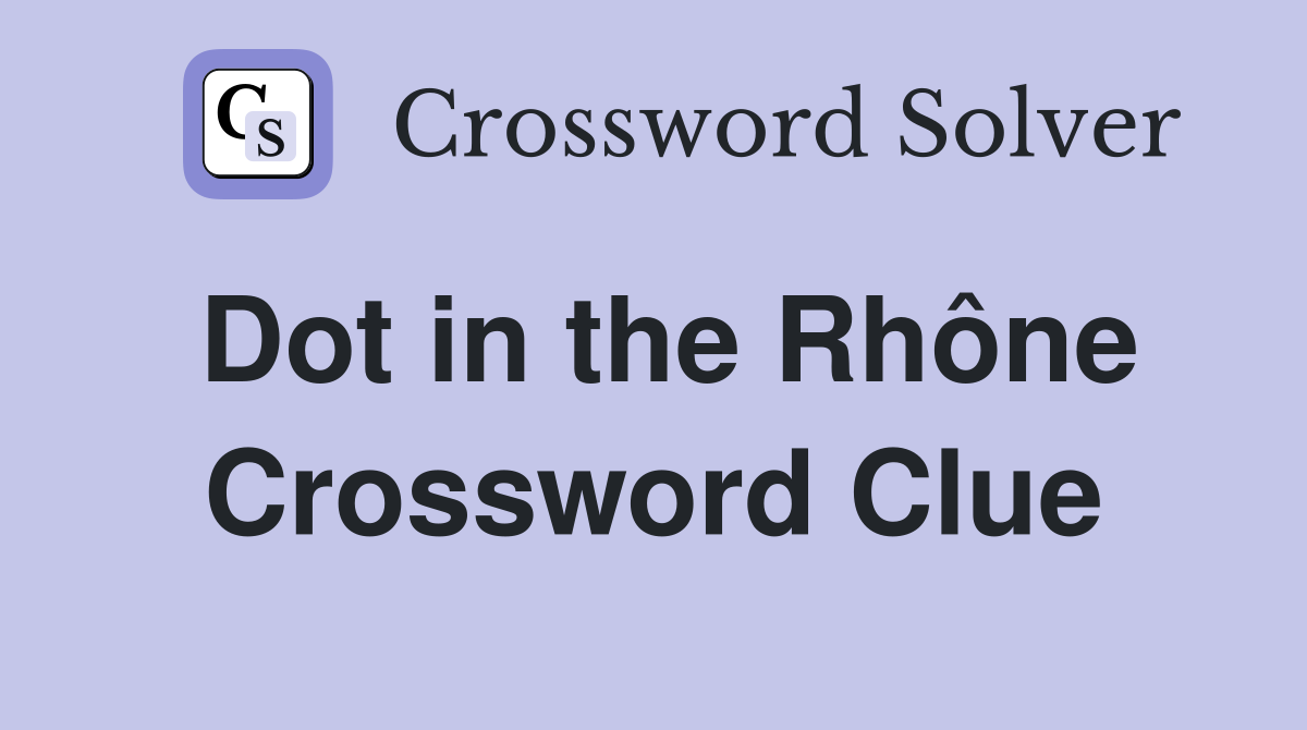 Dot in the Rhône Crossword Clue