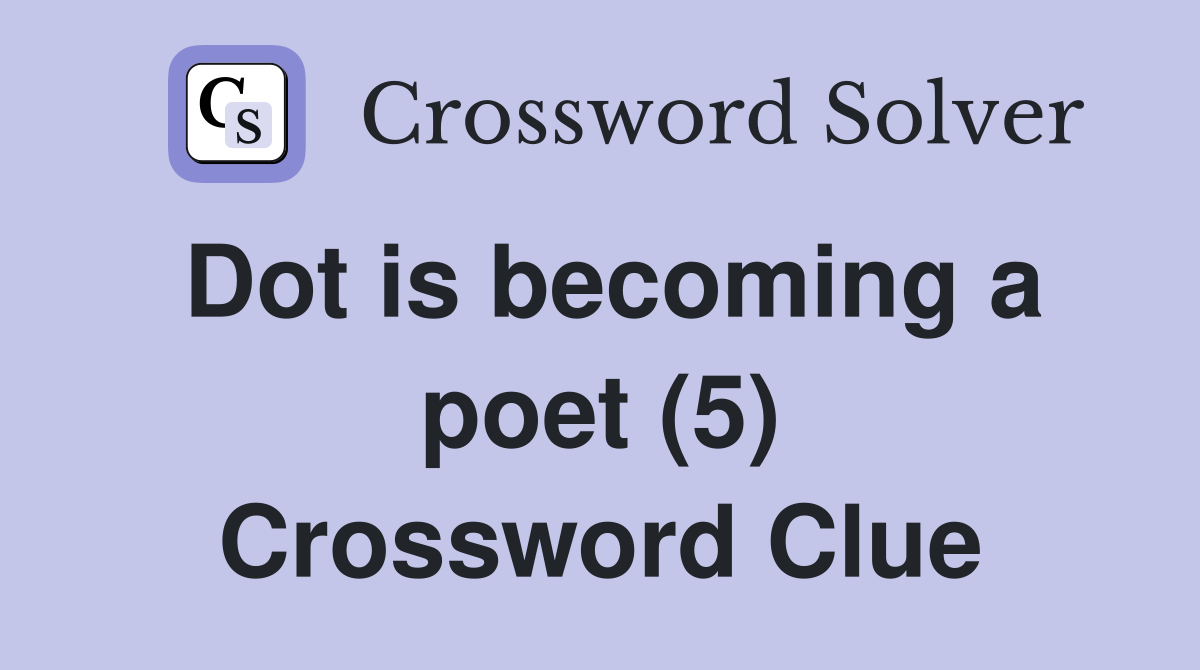 Dot is becoming a poet (5) Crossword Clue