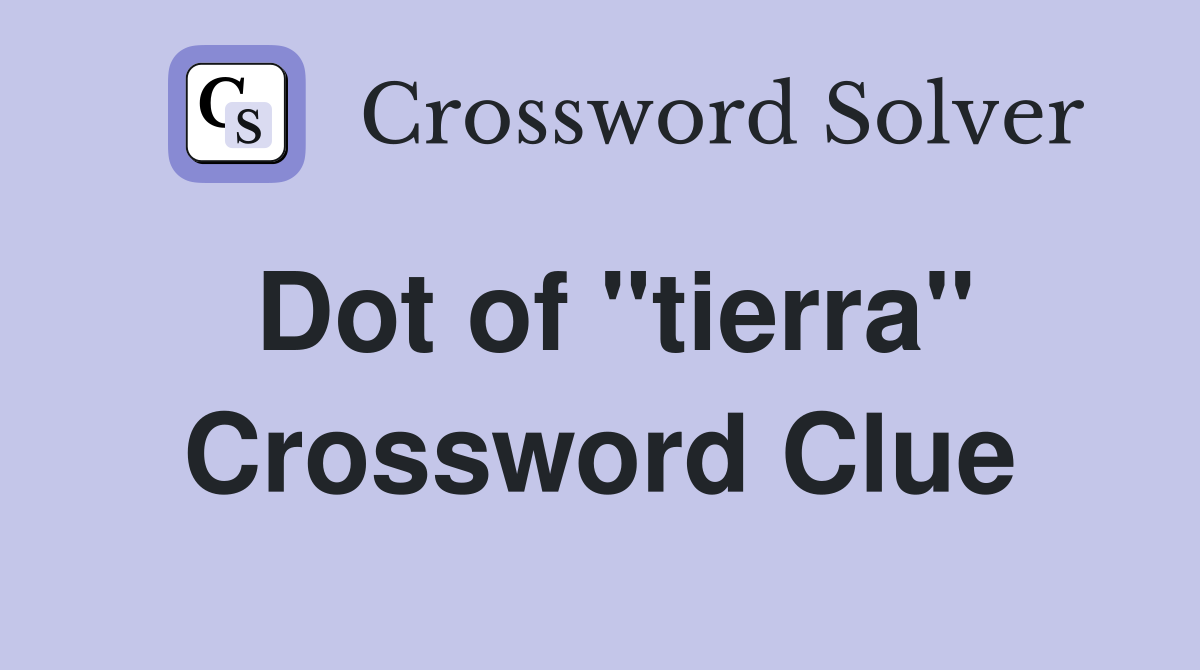 Dot of "tierra" Crossword Clue
