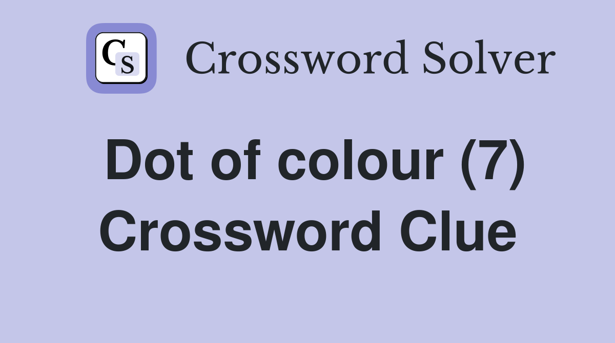 Dot of colour (7) Crossword Clue