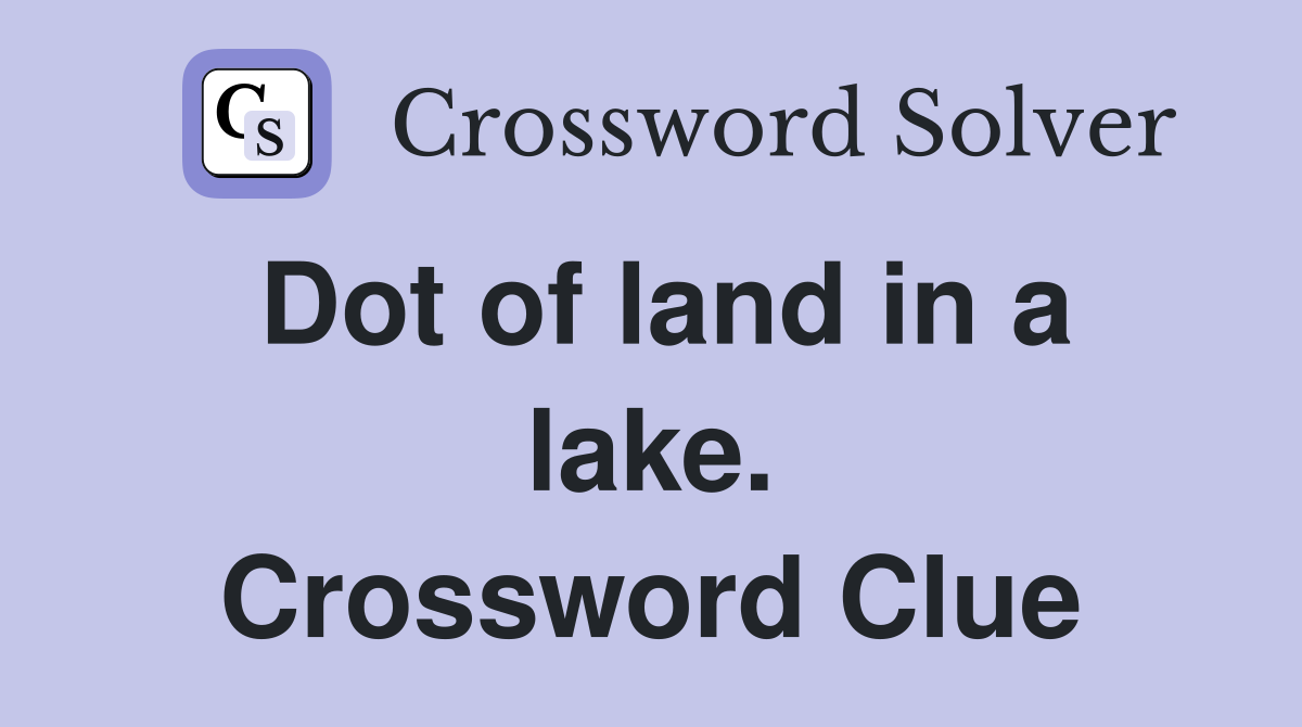 Dot of land in a lake. Crossword Clue