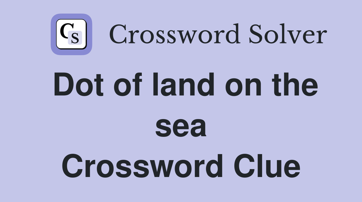 Dot of land on the sea Crossword Clue