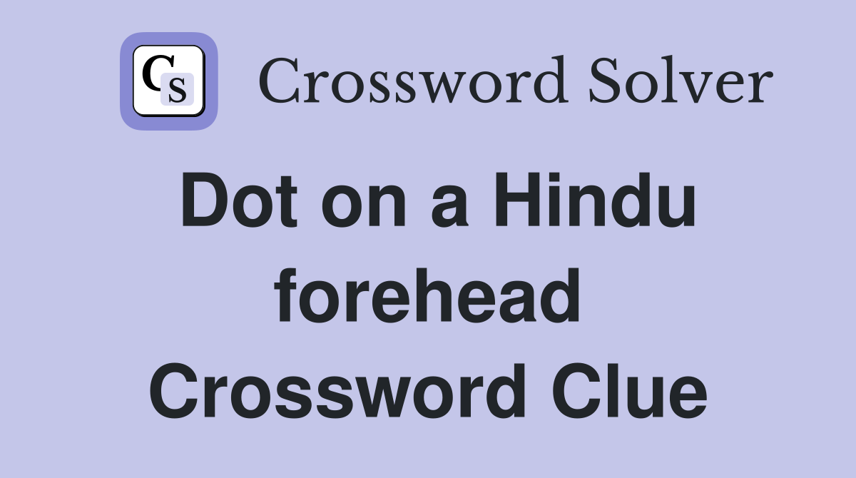 Dot on a Hindu forehead Crossword Clue