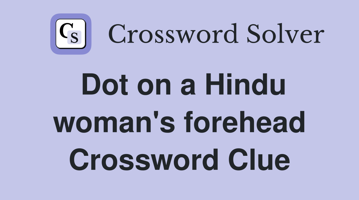 Dot on a Hindu woman's forehead Crossword Clue