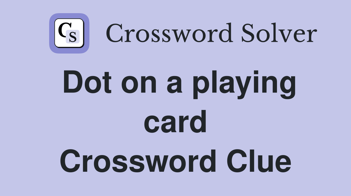 Dot on a playing card Crossword Clue