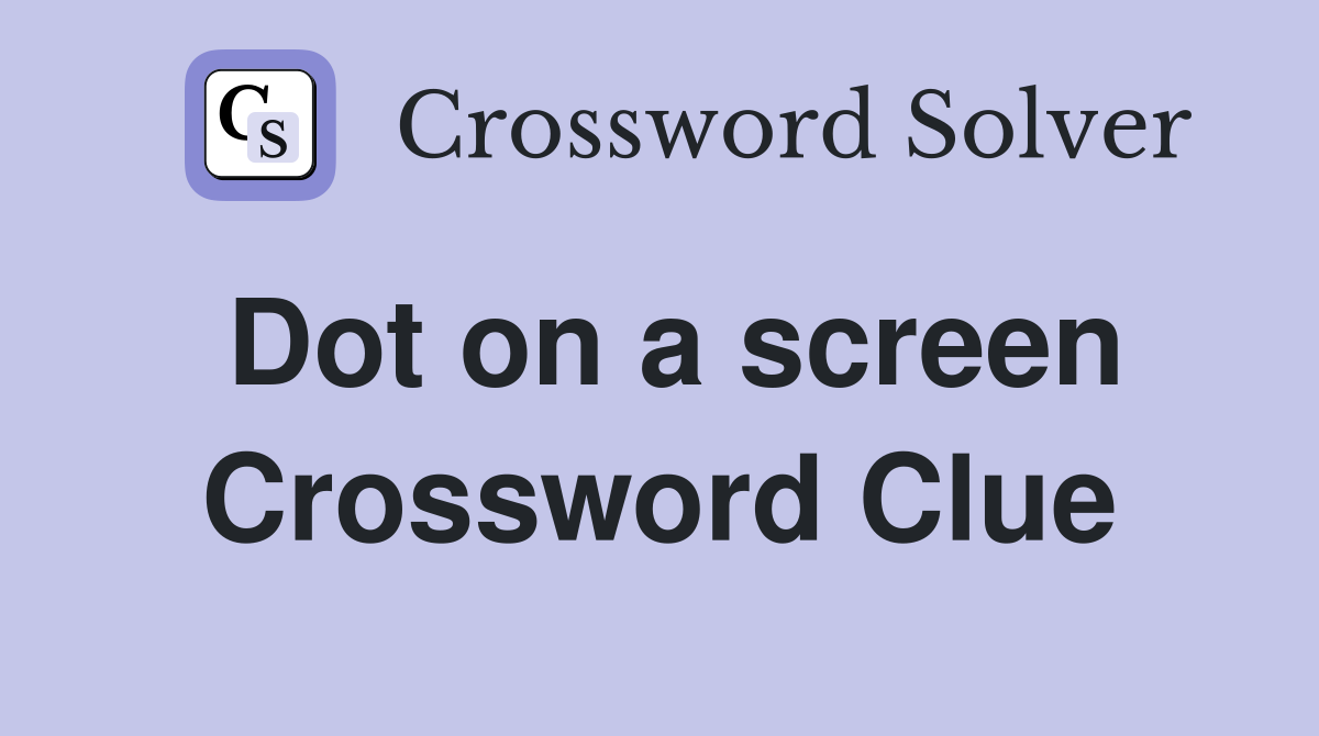 Dot on a screen Crossword Clue