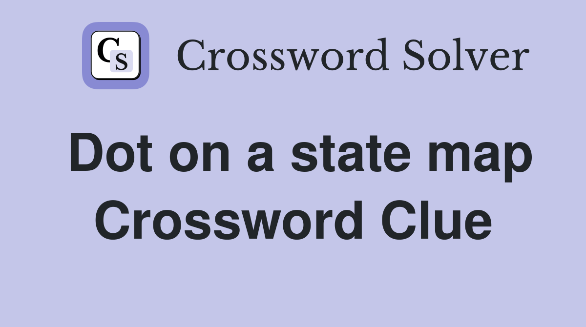Dot on a state map Crossword Clue