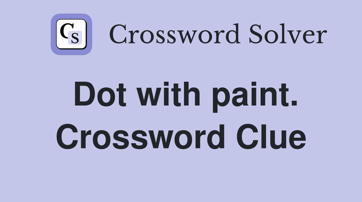 Dot with paint. Crossword Clue
