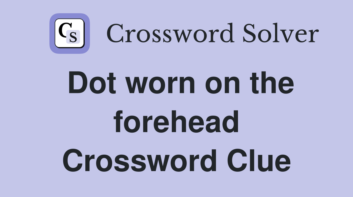 Dot worn on the forehead Crossword Clue