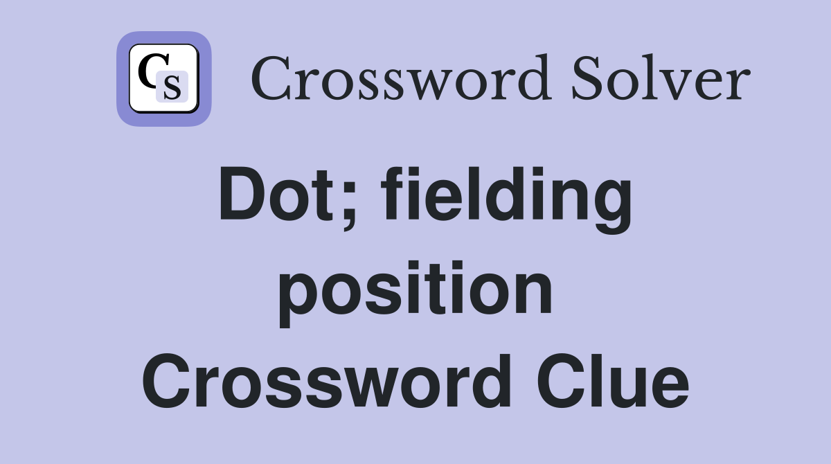 Dot; fielding position Crossword Clue