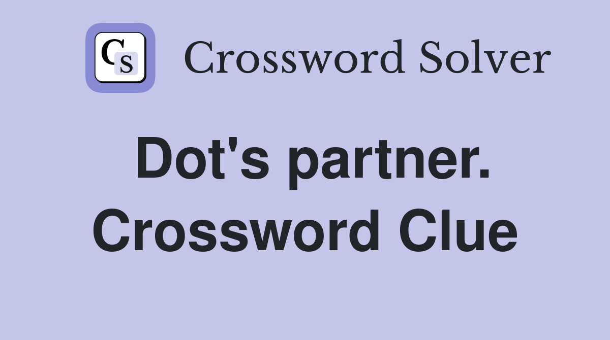 Dot's partner. Crossword Clue