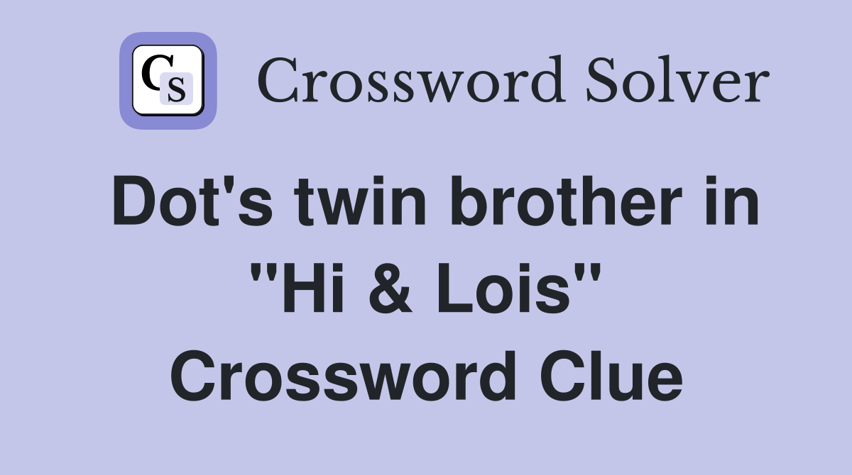 Dot's twin brother in "Hi & Lois" Crossword Clue