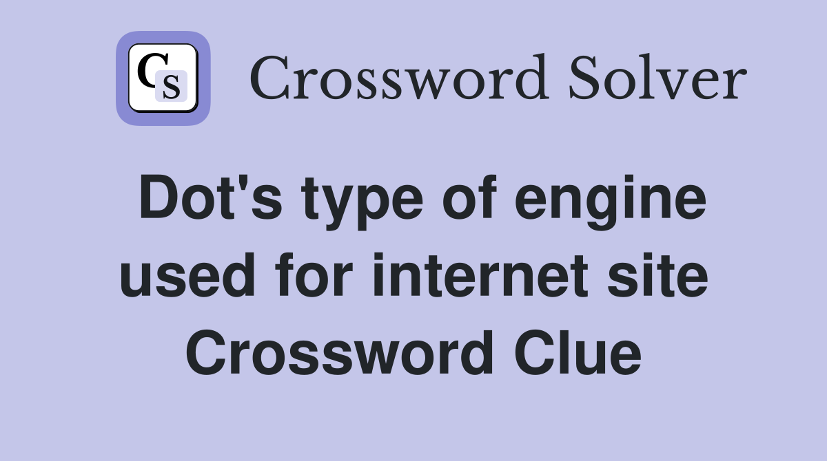 Dot's type of engine used for internet site Crossword Clue
