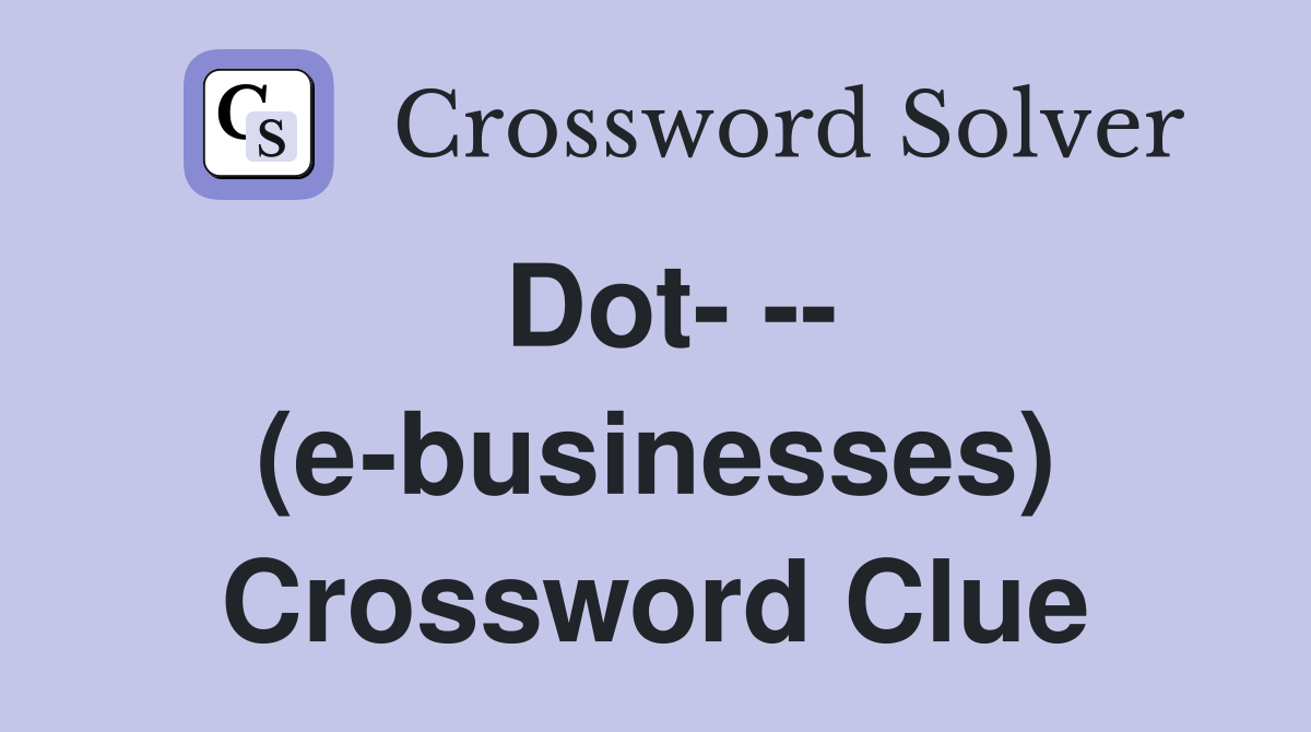 Dot- -- (e-businesses) Crossword Clue