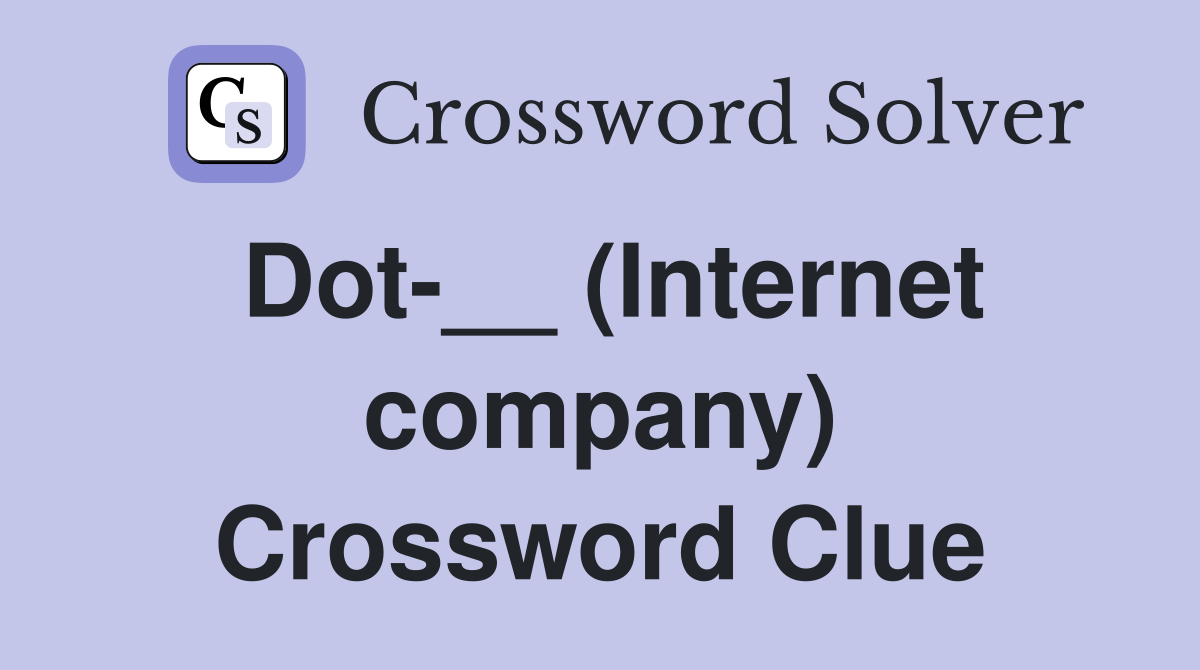 Dot-__ (Internet company) Crossword Clue