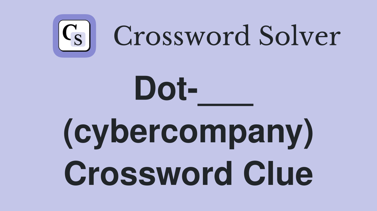Dot-___ (cybercompany) Crossword Clue