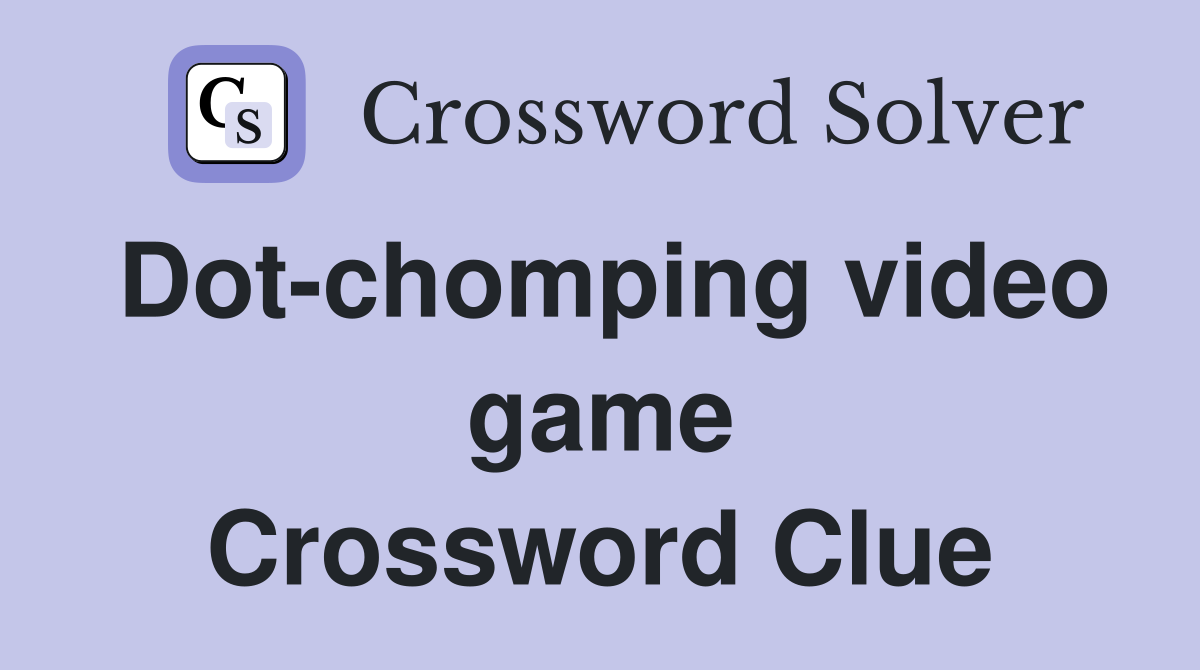 Dot-chomping video game Crossword Clue