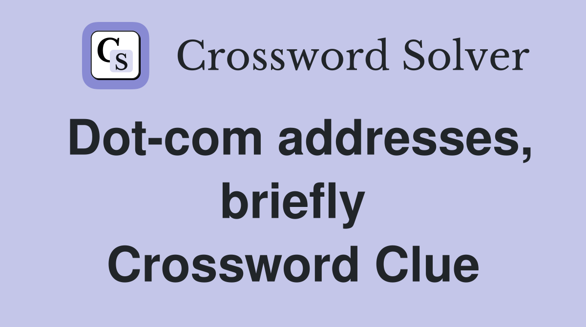 Dot-com addresses, briefly Crossword Clue