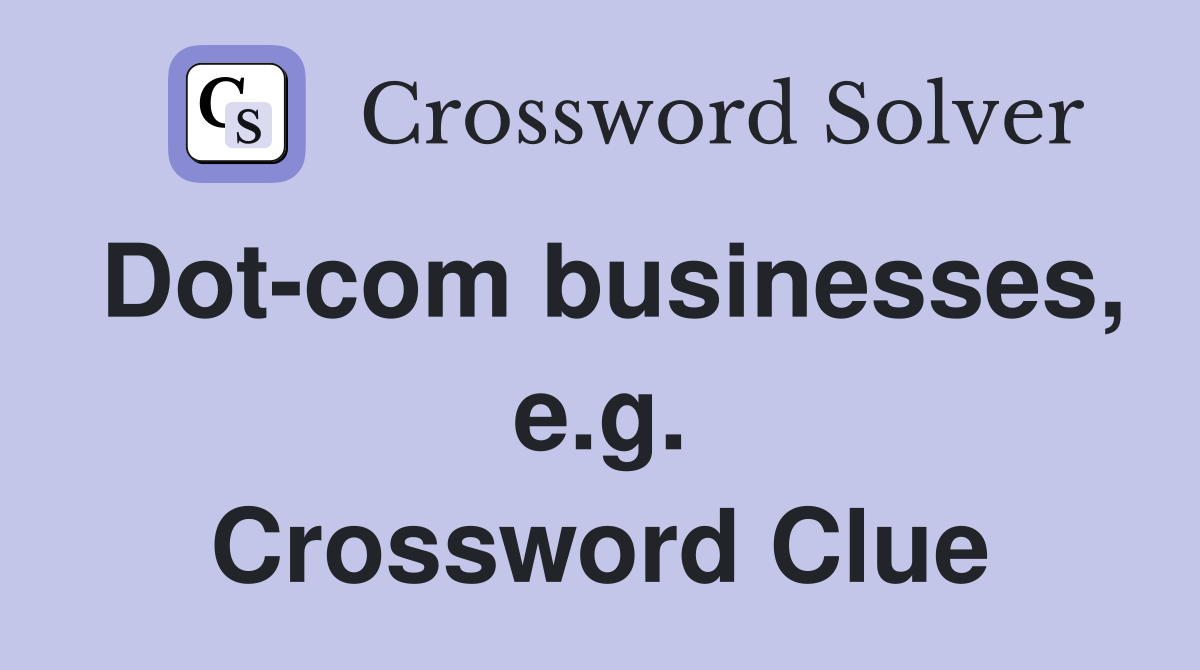 Dot-com businesses, e.g. Crossword Clue