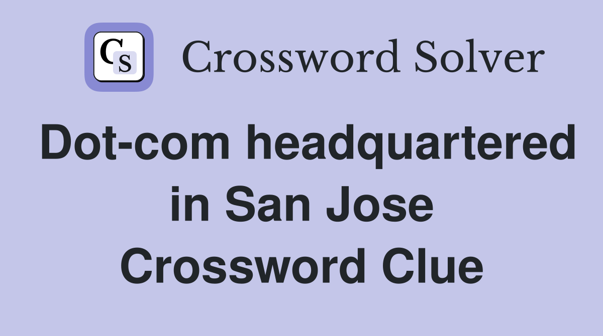 Dot-com headquartered in San Jose Crossword Clue