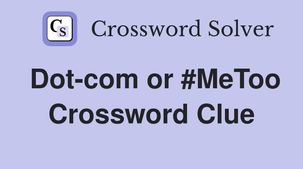 Dot-com or #MeToo Crossword Clue