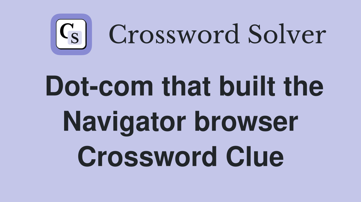 Dot-com that built the Navigator browser Crossword Clue